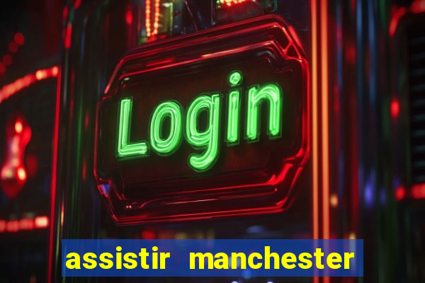 assistir manchester united multicanais